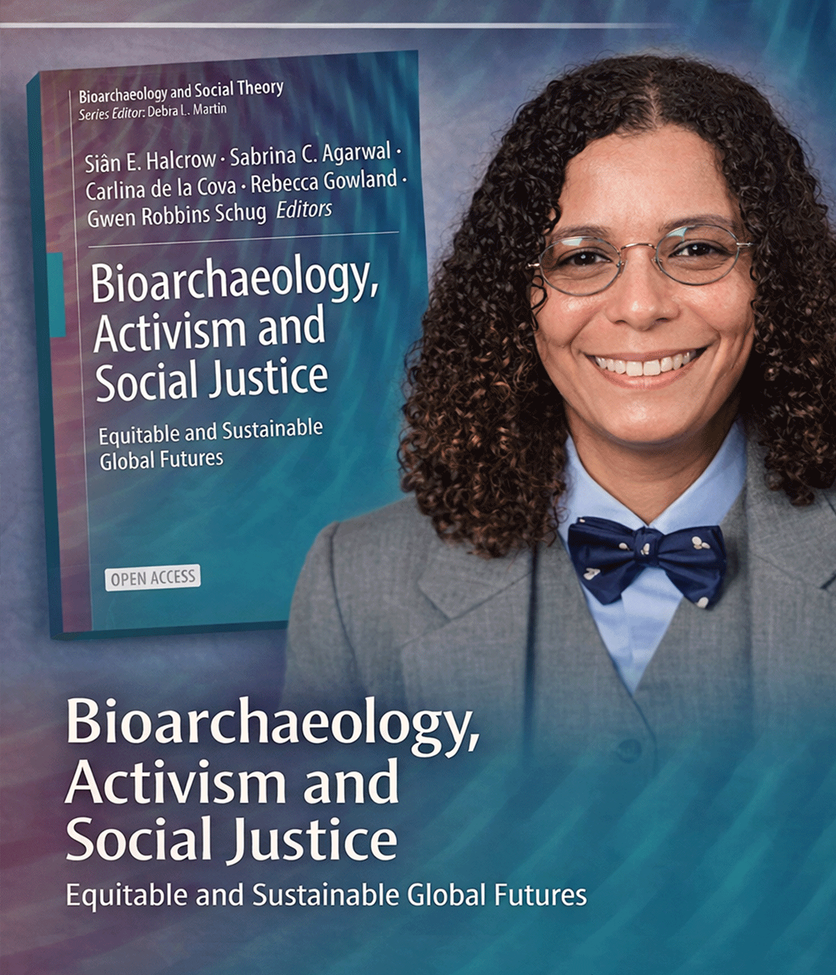Portrait of a smiling woman wearing glasses and a bow tie beside the cover of the open-access book Bioarchaeology, Activism and Social Justice: Equitable and Sustainable Global Futures, highlighting research on social justice and global health.